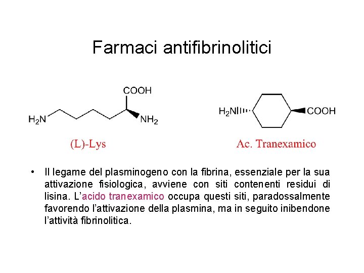 Farmaci antifibrinolitici • Il legame del plasminogeno con la fibrina, essenziale per la sua