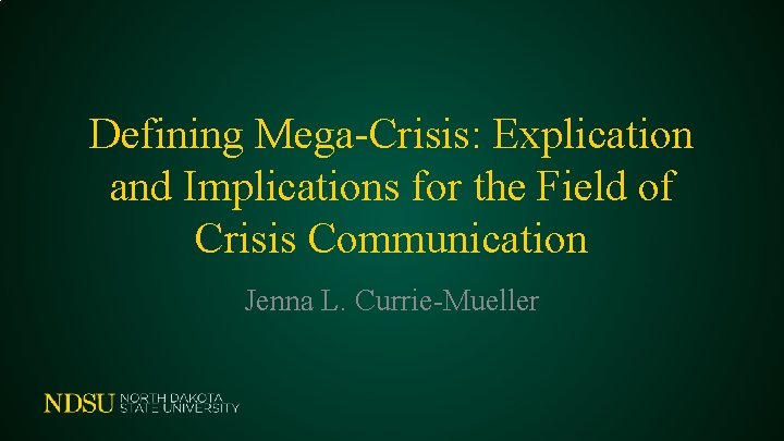 Defining Mega-Crisis: Explication and Implications for the Field of Crisis Communication Jenna L. Currie-Mueller