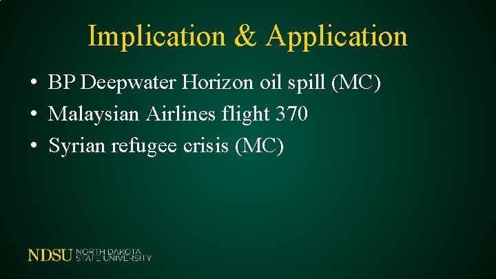 Implication & Application • BP Deepwater Horizon oil spill (MC) • Malaysian Airlines flight