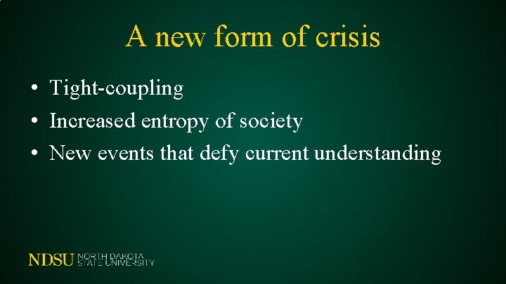 A new form of crisis • Tight-coupling • Increased entropy of society • New