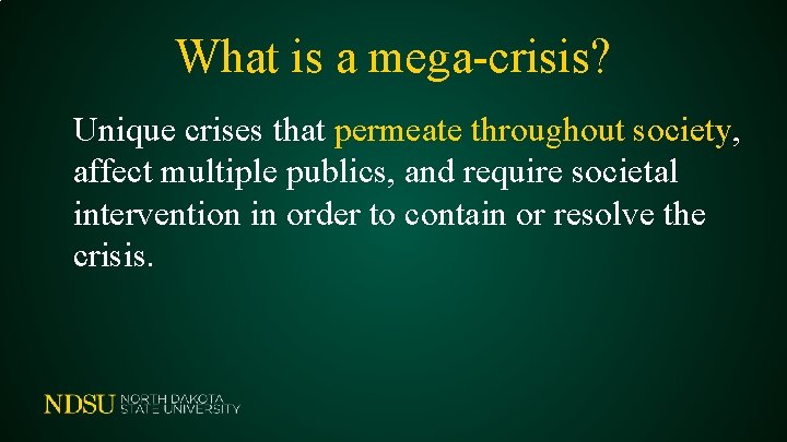 What is a mega-crisis? Unique crises that permeate throughout society, affect multiple publics, and