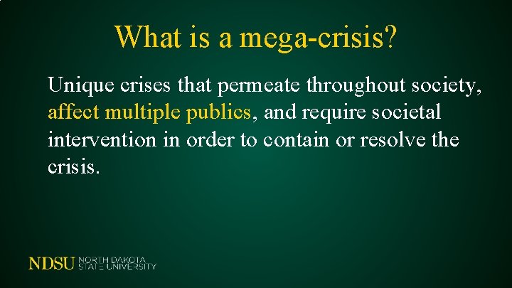 What is a mega-crisis? Unique crises that permeate throughout society, affect multiple publics, and