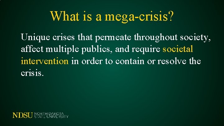 What is a mega-crisis? Unique crises that permeate throughout society, affect multiple publics, and