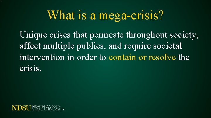 What is a mega-crisis? Unique crises that permeate throughout society, affect multiple publics, and