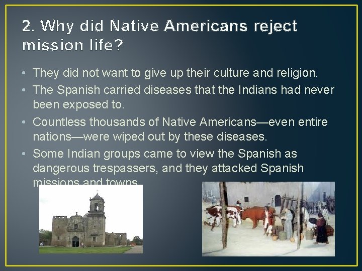 2. Why did Native Americans reject mission life? • They did not want to