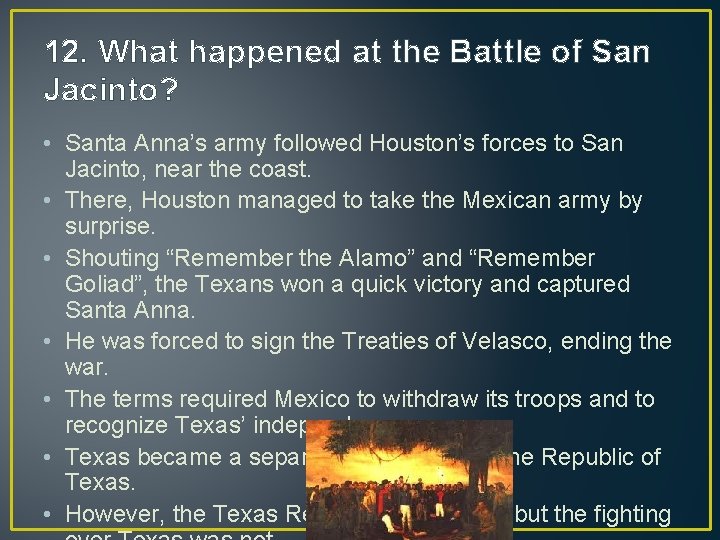12. What happened at the Battle of San Jacinto? • Santa Anna’s army followed