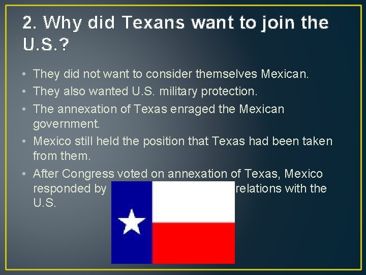2. Why did Texans want to join the U. S. ? • They did