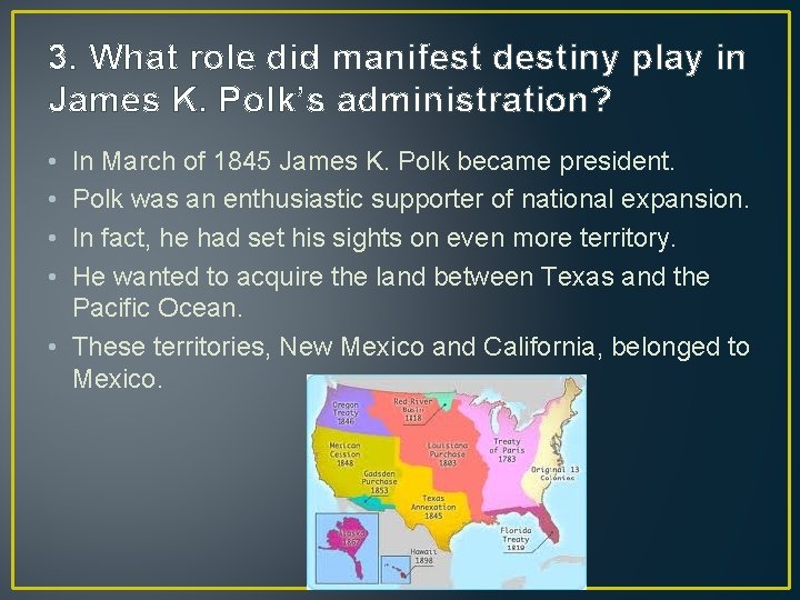 3. What role did manifest destiny play in James K. Polk’s administration? • •