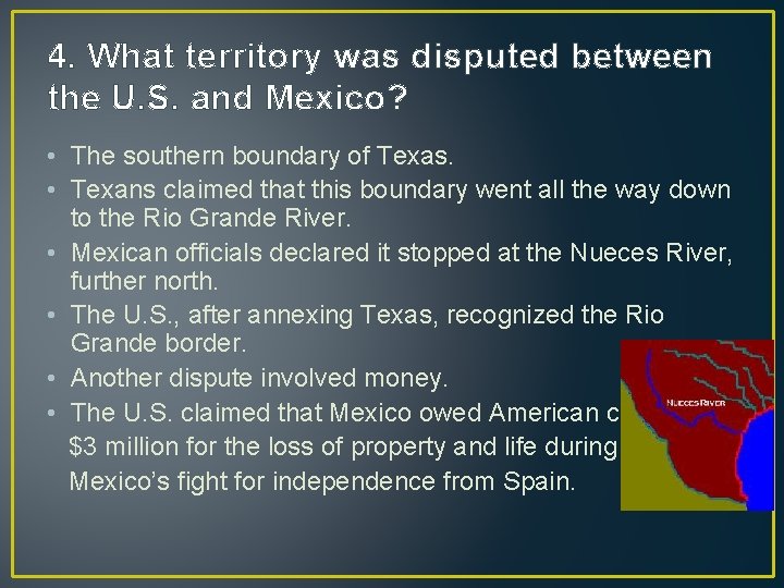 4. What territory was disputed between the U. S. and Mexico? • The southern