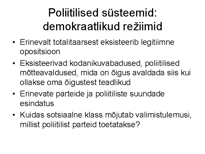 Poliitilised süsteemid: demokraatlikud režiimid • Erinevalt totalitaarsest eksisteerib legitiimne opositsioon • Eksisteerivad kodanikuvabadused, poliitilised