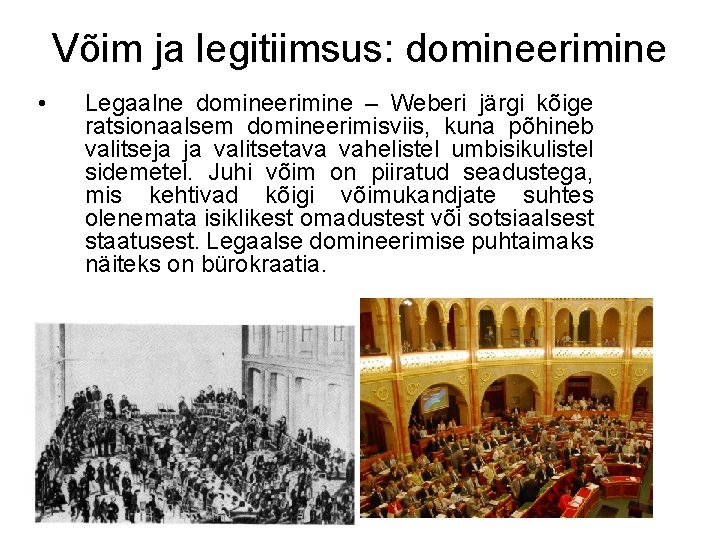 Võim ja legitiimsus: domineerimine • Legaalne domineerimine – Weberi järgi kõige ratsionaalsem domineerimisviis, kuna