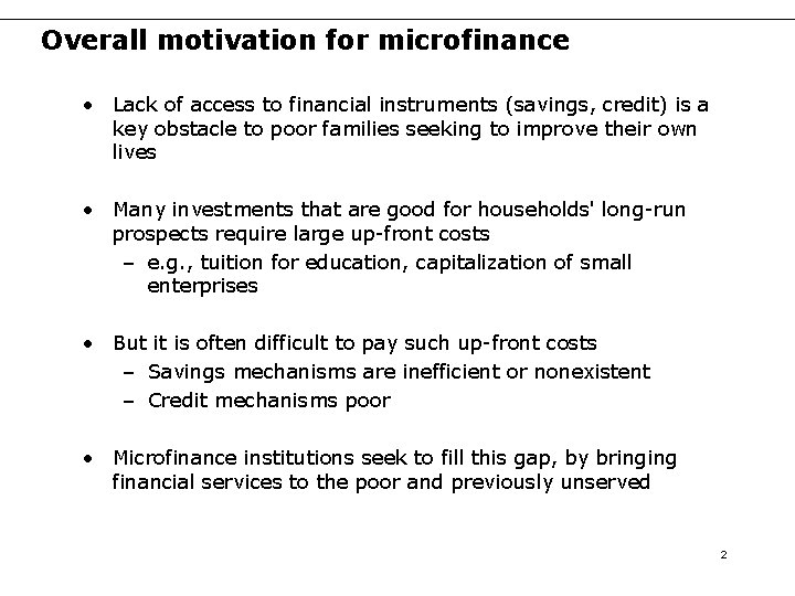 Overall motivation for microfinance • Lack of access to financial instruments (savings, credit) is