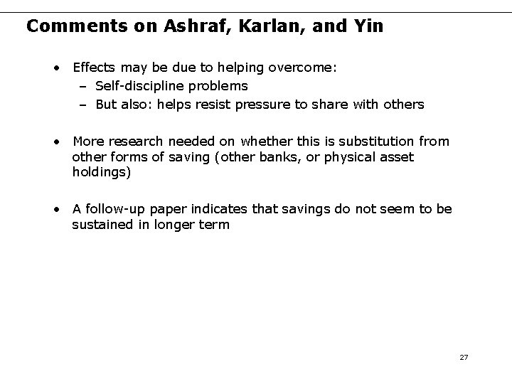 Comments on Ashraf, Karlan, and Yin • Effects may be due to helping overcome: