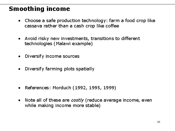 Smoothing income • Choose a safe production technology: farm a food crop like cassava