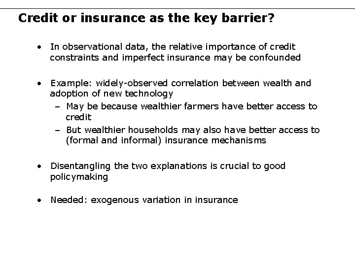 Credit or insurance as the key barrier? • In observational data, the relative importance