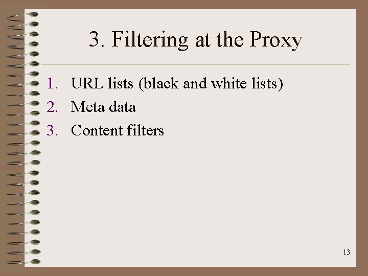 3. Filtering at the Proxy 1. URL lists (black and white lists) 2. Meta