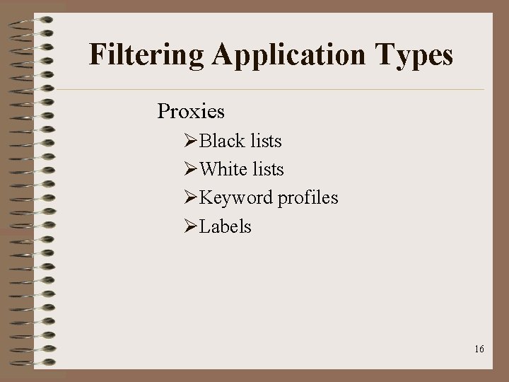 Filtering Application Types Proxies ØBlack lists ØWhite lists ØKeyword profiles ØLabels 16 