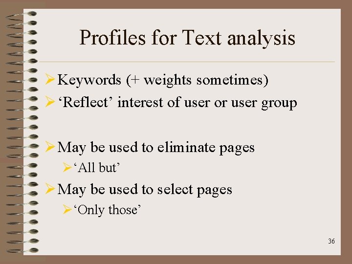 Profiles for Text analysis Ø Keywords (+ weights sometimes) Ø ‘Reflect’ interest of user
