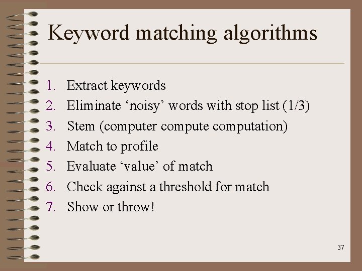 Keyword matching algorithms 1. 2. 3. 4. 5. 6. 7. Extract keywords Eliminate ‘noisy’
