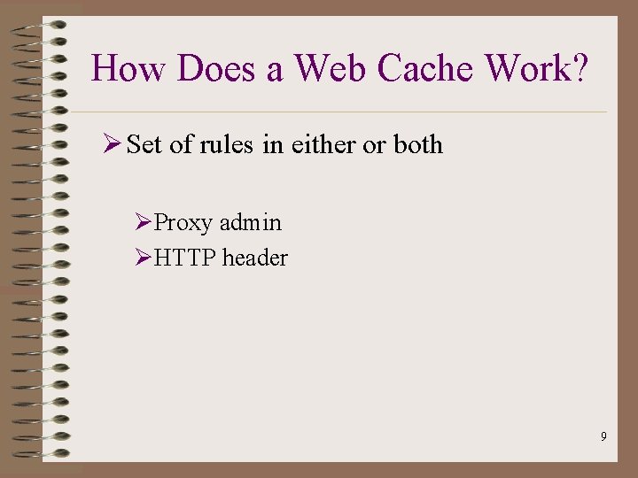 How Does a Web Cache Work? Ø Set of rules in either or both