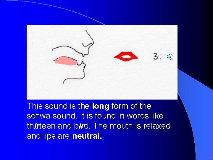 This sound is the long form of the schwa sound. It is found in