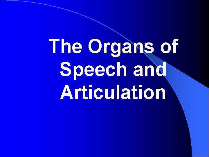 The Organs of Speech and Articulation 