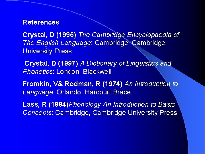 References Crystal, D (1995) The Cambridge Encyclopaedia of The English Language: Cambridge, Cambridge University