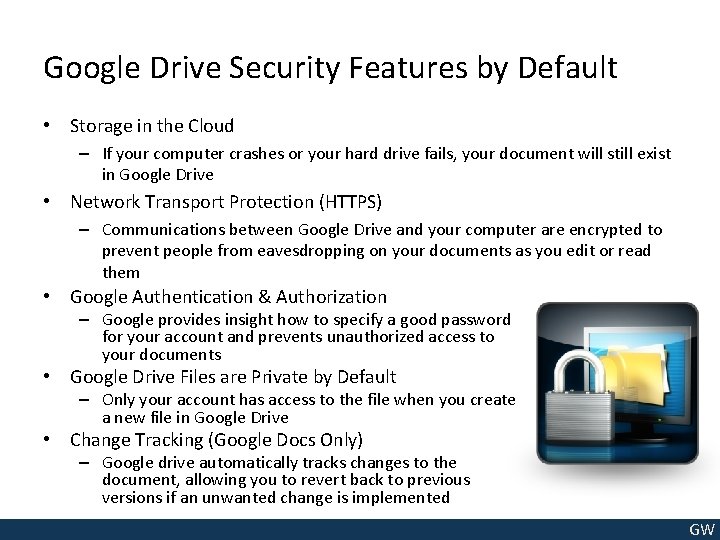 Google Drive Security Features by Default • Storage in the Cloud – If your