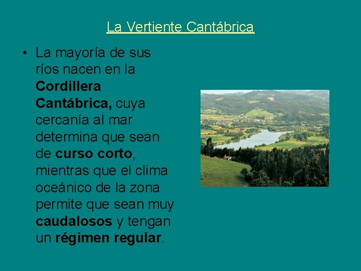 La Vertiente Cantábrica • La mayoría de sus ríos nacen en la Cordillera Cantábrica,