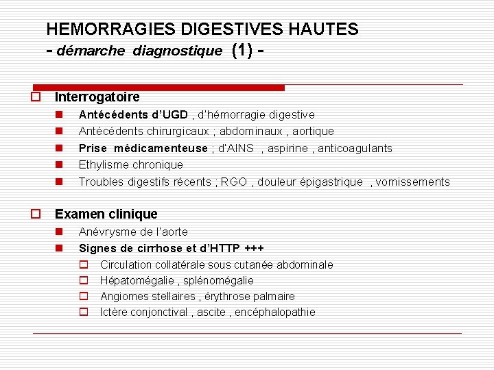 HEMORRAGIES DIGESTIVES HAUTES - démarche diagnostique (1) o Interrogatoire n n n o Antécédents