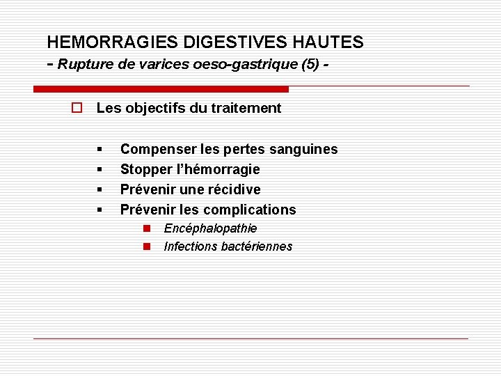 HEMORRAGIES DIGESTIVES HAUTES - Rupture de varices oeso-gastrique (5) o Les objectifs du traitement