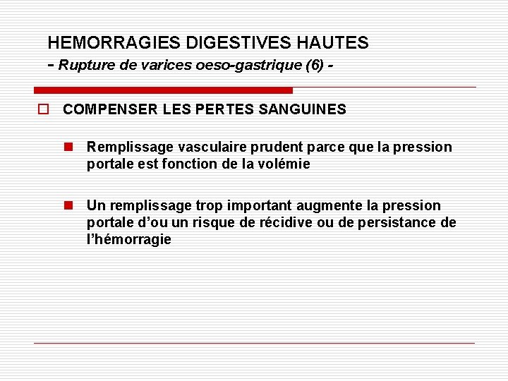 HEMORRAGIES DIGESTIVES HAUTES - Rupture de varices oeso-gastrique (6) o COMPENSER LES PERTES SANGUINES