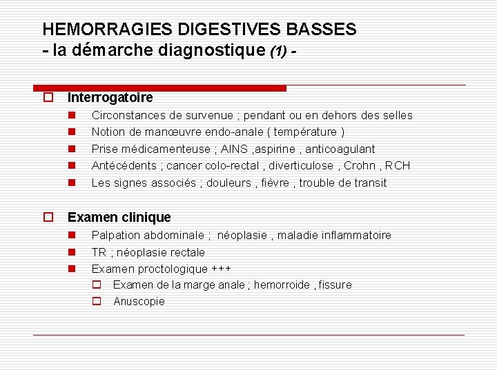 HEMORRAGIES DIGESTIVES BASSES - la démarche diagnostique (1) o Interrogatoire n n n o