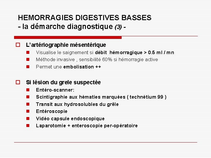 HEMORRAGIES DIGESTIVES BASSES - la démarche diagnostique (3) o L’artériographie mésentérique n n n