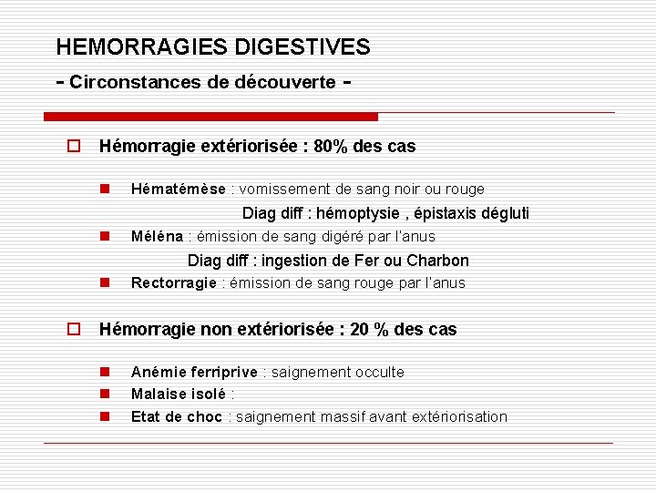 HEMORRAGIES DIGESTIVES - Circonstances de découverte o Hémorragie extériorisée : 80% des cas n