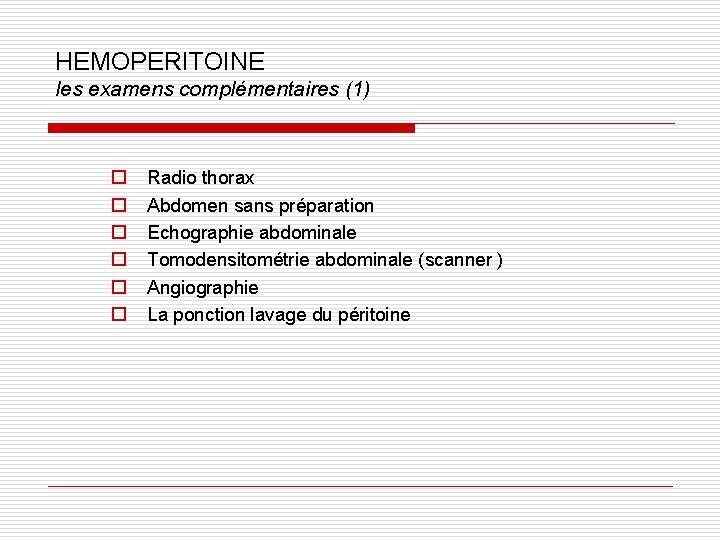 HEMOPERITOINE les examens complémentaires (1) o o o Radio thorax Abdomen sans préparation Echographie