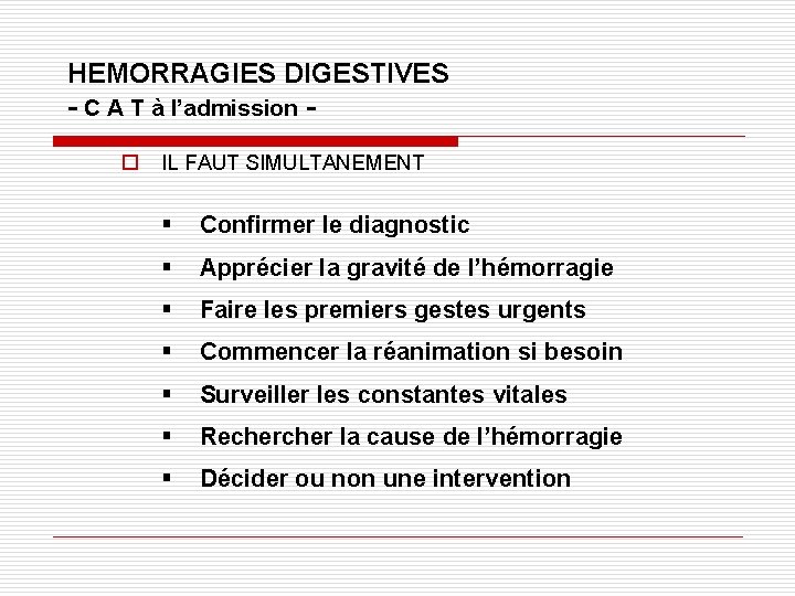 HEMORRAGIES DIGESTIVES - C A T à l’admission o IL FAUT SIMULTANEMENT § Confirmer