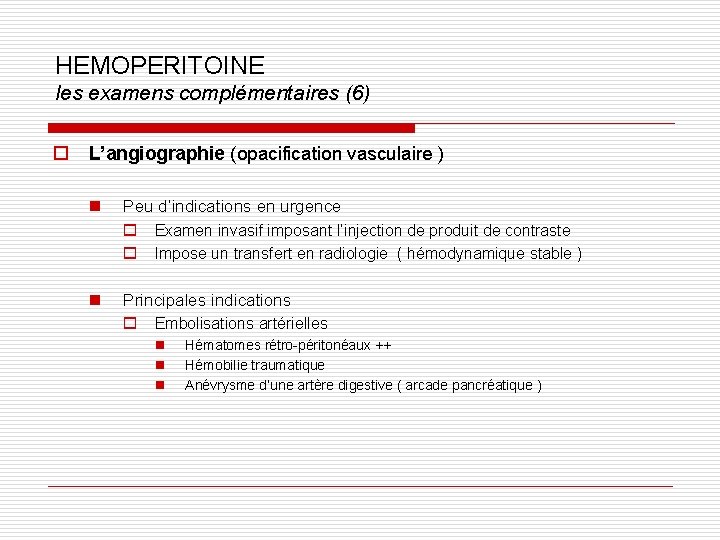 HEMOPERITOINE les examens complémentaires (6) o L’angiographie (opacification vasculaire ) n Peu d’indications en