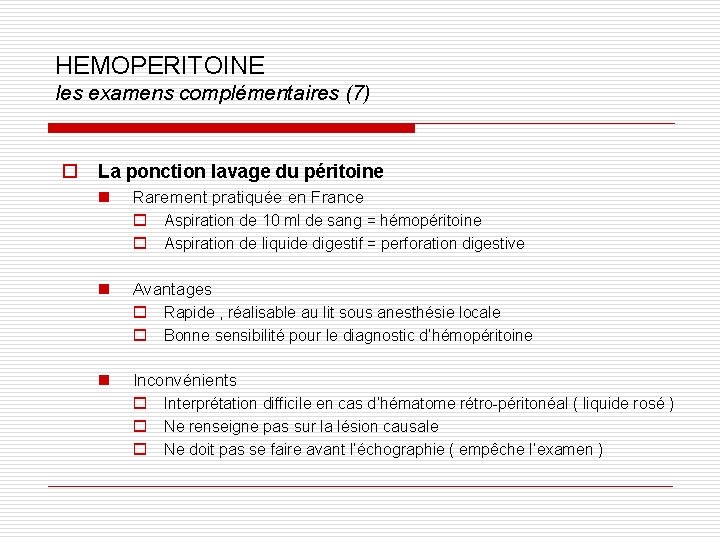 HEMOPERITOINE les examens complémentaires (7) o La ponction lavage du péritoine n Rarement pratiquée