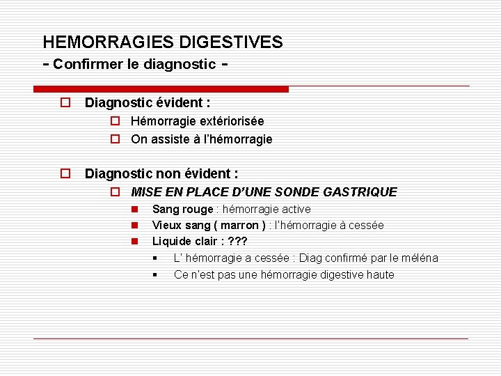 HEMORRAGIES DIGESTIVES - Confirmer le diagnostic o Diagnostic évident : o Hémorragie extériorisée o