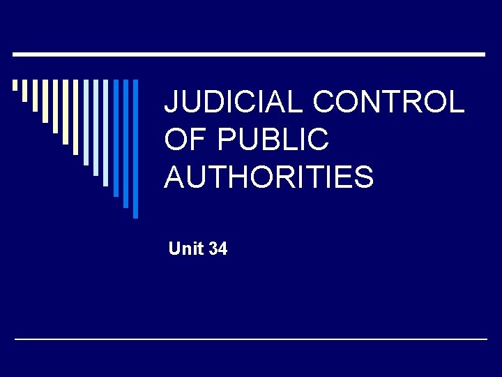 JUDICIAL CONTROL OF PUBLIC AUTHORITIES Unit 34 
