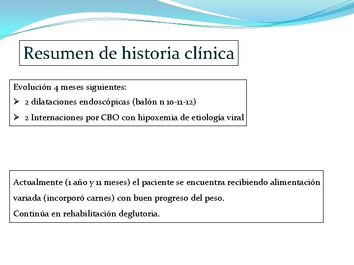 Resumen de historia clínica Evolución 4 meses siguientes: Ø 2 dilataciones endoscópicas (balón n