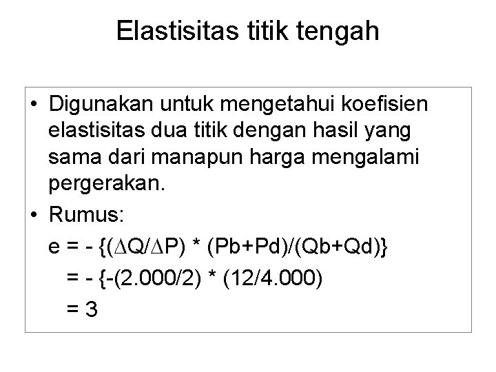 Elastisitas titik tengah • Digunakan untuk mengetahui koefisien elastisitas dua titik dengan hasil yang