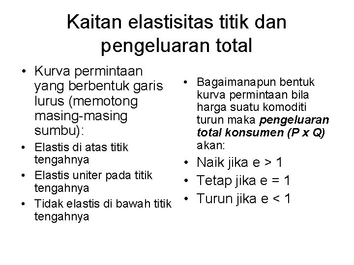 Kaitan elastisitas titik dan pengeluaran total • Kurva permintaan yang berbentuk garis lurus (memotong