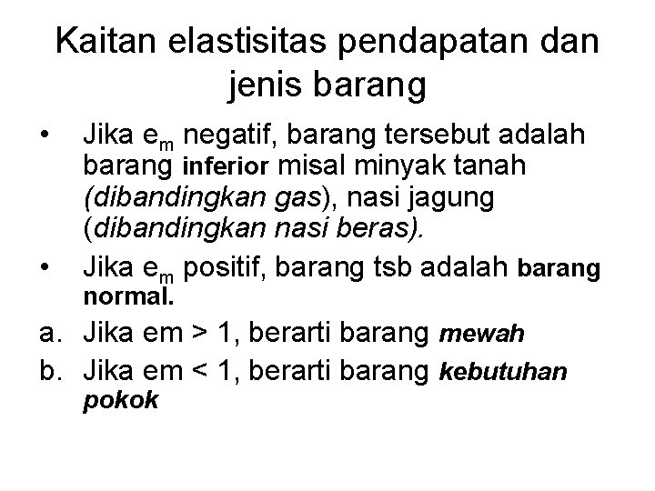 Kaitan elastisitas pendapatan dan jenis barang • • Jika em negatif, barang tersebut adalah