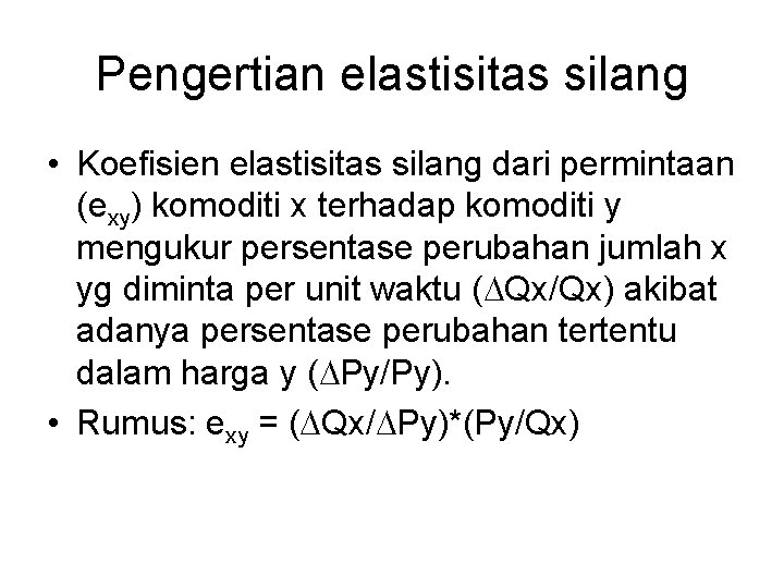 Pengertian elastisitas silang • Koefisien elastisitas silang dari permintaan (exy) komoditi x terhadap komoditi