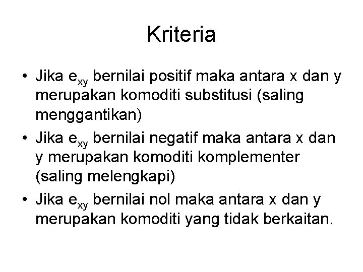 Kriteria • Jika exy bernilai positif maka antara x dan y merupakan komoditi substitusi