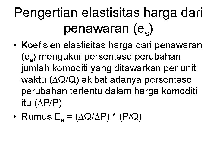 Pengertian elastisitas harga dari penawaran (es) • Koefisien elastisitas harga dari penawaran (es) mengukur