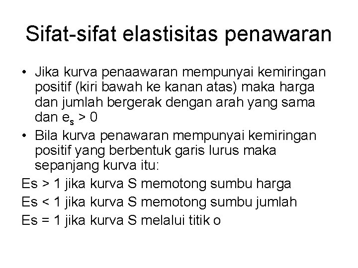 Sifat-sifat elastisitas penawaran • Jika kurva penaawaran mempunyai kemiringan positif (kiri bawah ke kanan