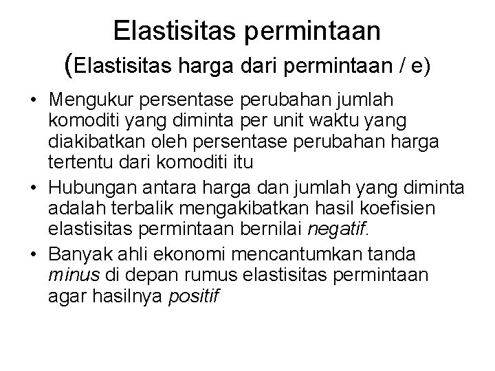 Elastisitas permintaan (Elastisitas harga dari permintaan / e) • Mengukur persentase perubahan jumlah komoditi